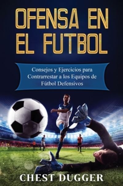 Cover for Chest Dugger · Ofensa en el Futbol (Inbunden Bok) (2020)