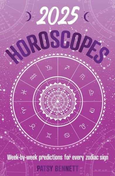 Cover for Patsy Bennett · 2025 Horoscopes: Seasonal planning, week-by-week predictions for every zodiac sign - Planners (Taschenbuch) (2024)