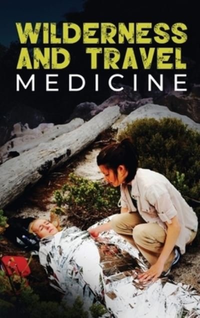 Cover for Sam Fury · Wilderness and Travel Medicine: A Complete Wilderness Medicine and Travel Medicine Handbook - Escape, Evasion, and Survival (Hardcover Book) (2021)