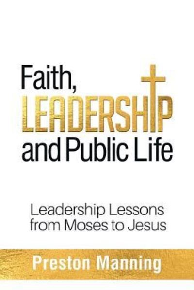 Faith, Leadership and Public Life - Manning - Books - Castle Quay Books - 9781927355916 - October 15, 2017