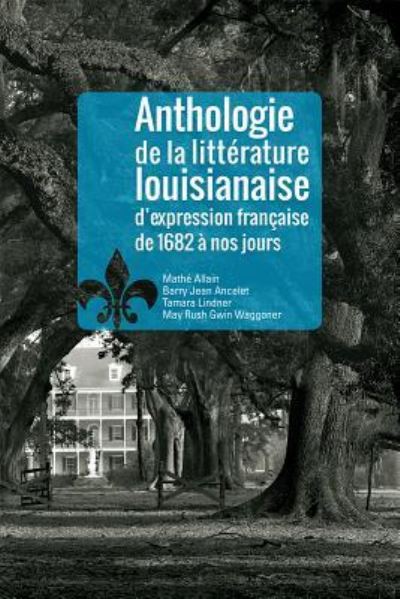 Cover for Barry Jean Ancelet · Anthologie de la Littrature Louisianaise d'Expression Francaise de 1682 Nos Jours (Paperback Book) (2018)