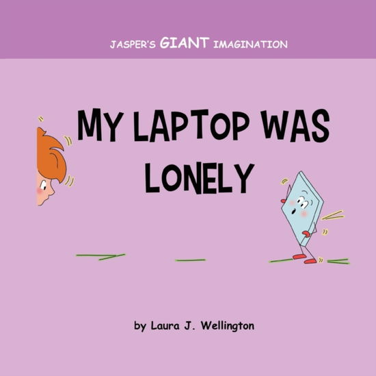 Cover for Laura J Wellington · My Laptop Was Lonely (Paperback Book) (2019)