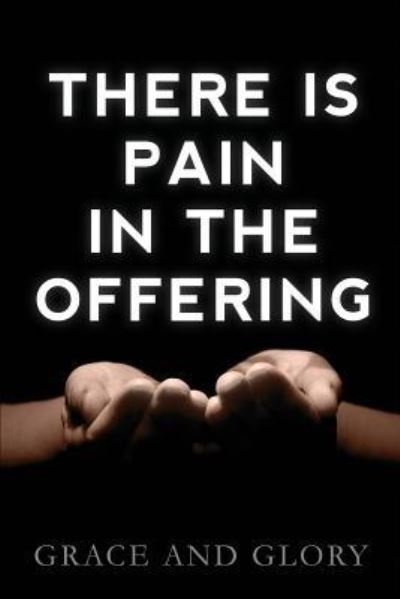 Cover for Grace and Glory · There is Pain in the Offering (Paperback Book) (2018)