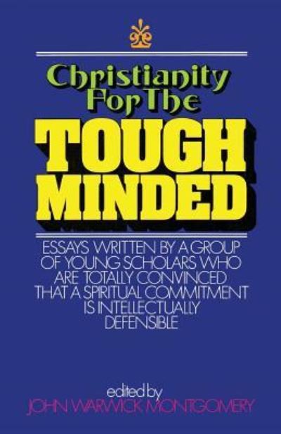 Christianity for the Tough Minded - John Warwick Montgomery - Books - NRP Books - 9781945500916 - November 1, 2017