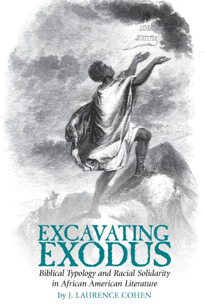 Excavating Exodus: Biblical Typology and Racial Solidarity in African American Literature - Clemson University Press: African American Literature - J. Laurence Cohen - Books - Clemson University Digital Press - 9781949979916 - April 6, 2021