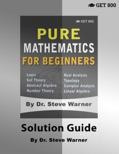 Pure Mathematics for Beginners - Solution Guide - Steve Warner - Livros - Get 800 - 9781951619916 - 19 de outubro de 2019