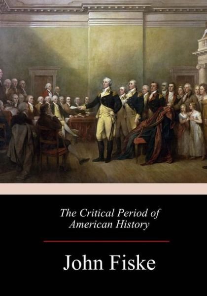 Cover for John Fiske · The Critical Period of American History (Taschenbuch) (2017)