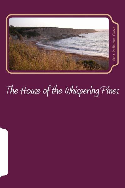 The House of the Whispering Pines - Anna Katharine Green - Książki - Createspace Independent Publishing Platf - 9781979963916 - 30 grudnia 2017