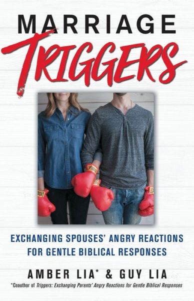 Cover for Amber Lia · Marriage Triggers: Exchanging Spouses' Angry Reactions for Gentle Biblical Responses (Paperback Book) (2020)