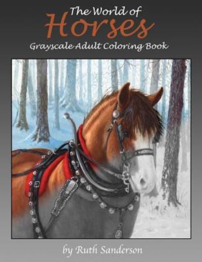 Cover for Ruth Sanderson · The World of Horses Grayscale Adult Coloring Book (Paperback Book) (2018)