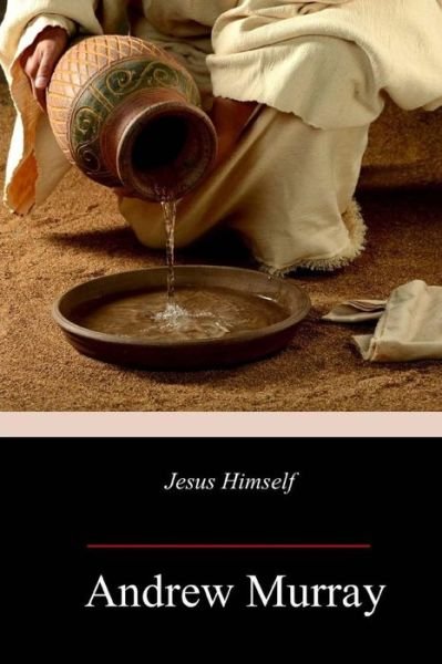 Jesus Himself - Andrew Murray - Bücher - Createspace Independent Publishing Platf - 9781985720916 - 24. Februar 2018