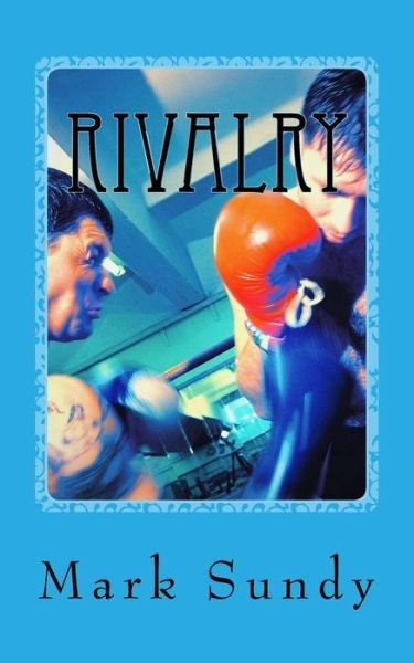 Rivalry - Mark L Sundy - Livros - CreateSpace Independent Publishing Platf - 9781986075916 - 2 de março de 2018
