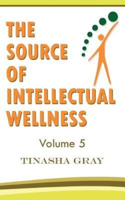 Cover for Tinasha Gray · The Source of Intellectual Wellness (Paperback Book) (2019)