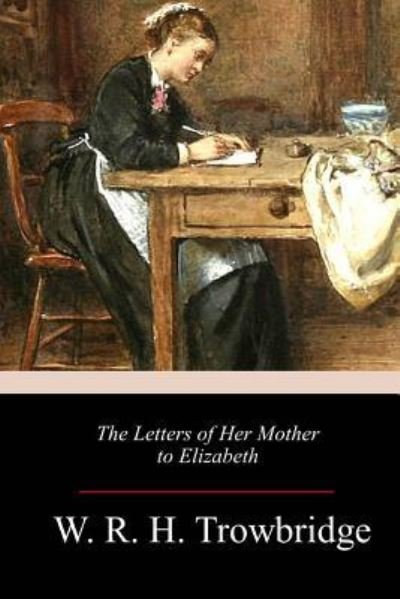 Cover for W R H Trowbridge · The Letters of Her Mother to Elizabeth (Paperback Book) (2018)