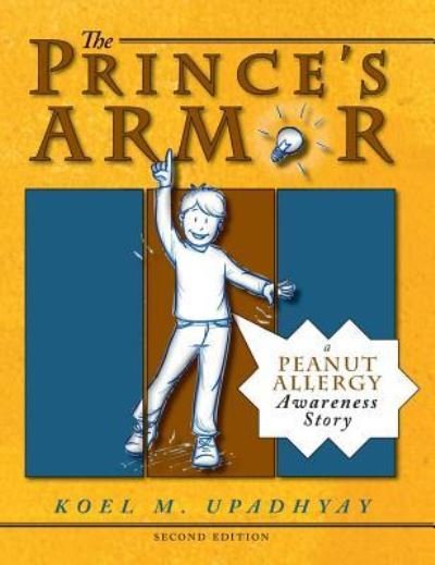 Cover for Koel M Upadhyay · The Prince's Armor: A Peanut Allergy Awareness Story - Self-Help Strategies &amp; Awareness for Kids (Hardcover Book) [2nd With New Interior Layout edition] (2019)