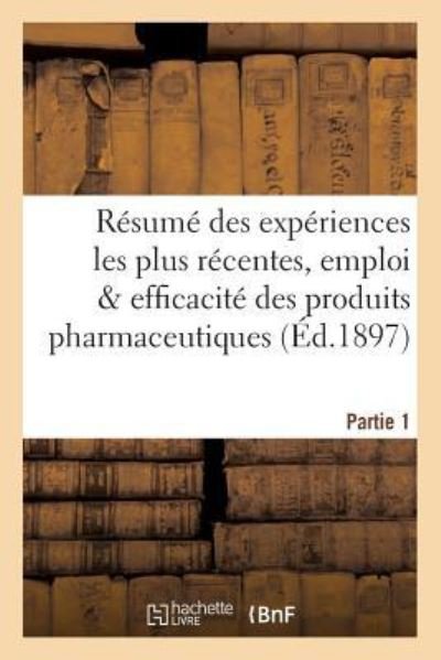 Cover for &quot;&quot; · Resume Des Experiences Les Plus Recentes, Emploi &amp; Efficacite Des Produits Pharmaceutiques Partie 1 (Taschenbuch) (2016)