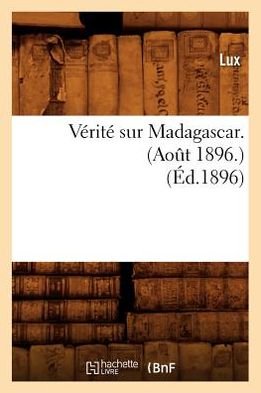 Cover for Lux · Verite Sur Madagascar. (Aot 1896.) (Ed.1896) (French Edition) (Paperback Bog) [French edition] (2012)