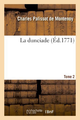 Cover for Palissot De Montenoy-c · La Dunciade. Tome 2 (Paperback Book) [French edition] (2013)