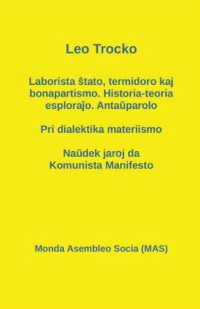 Laborista ?tato, termidoro kaj bonapartismo. Historia-teoria esplora?o. Anta?parolo - Pri dialektika materiismo - Na?dek jaroj da Komunista Manifesto - Leo Trocko - Books - Monda Asembleo Socia - 9782369600916 - May 20, 2017