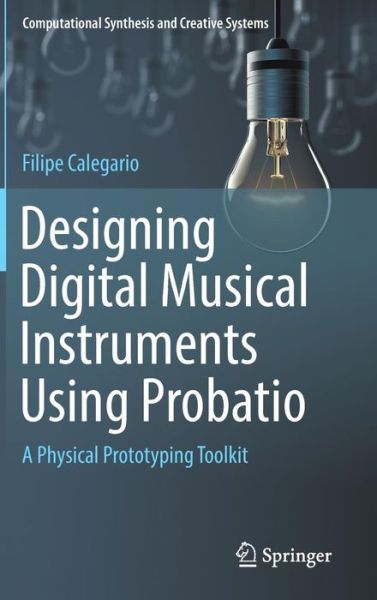 Cover for Calegario · Designing Digital Musical Instruments Using Probatio (Book) [1st ed. 2019 edition] (2019)