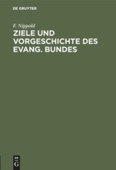 Cover for F. Nippold · Ziele und Vorgeschichte des Evang. Bundes (Book) (1901)
