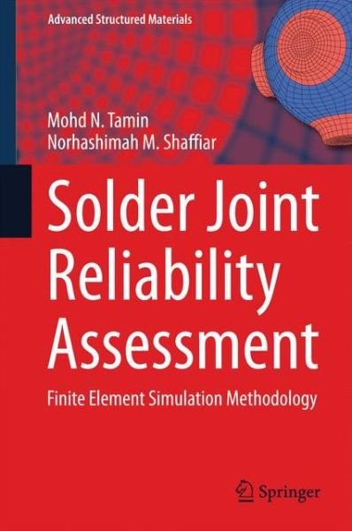 Solder Joint Reliability Assessment: Finite Element Simulation Methodology - Advanced Structured Materials - Mohd N. Tamin - Books - Springer International Publishing AG - 9783319000916 - May 13, 2014