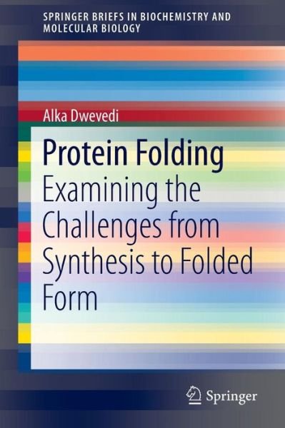 Cover for Alka Dwevedi · Protein Folding: Examining the Challenges from Synthesis to Folded Form - SpringerBriefs in Biochemistry and Molecular Biology (Pocketbok) [2015 edition] (2014)