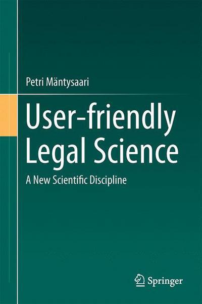 Petri Mantysaari · User-friendly Legal Science: A New Scientific Discipline (Hardcover bog) [1st ed. 2017 edition] (2017)