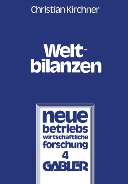 Cover for Christian Kirchner · Weltbilanzen: Probleme Der Internationalen Konzernrechnungslegung - Neue Betriebswirtschaftliche Forschung (Nbf) (Paperback Book) [Softcover Reprint of the Original 1st 1978 edition] (1978)
