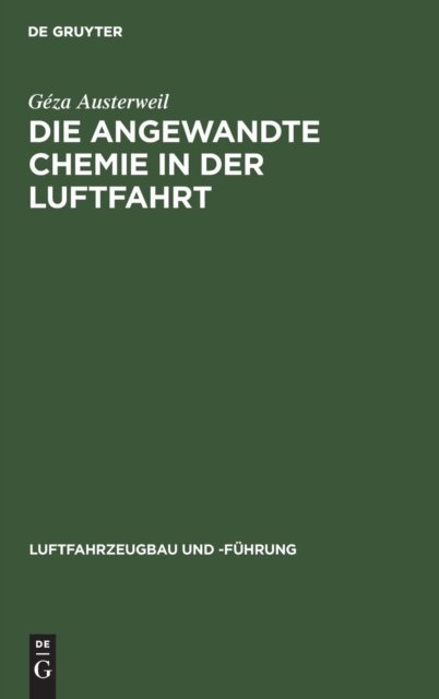 Die Angewandte Chemie in Der Luftfahrt - Luftfahrzeugbau Und -Fuhrung - Geza Austerweil - Books - Walter de Gruyter - 9783486742916 - 1914