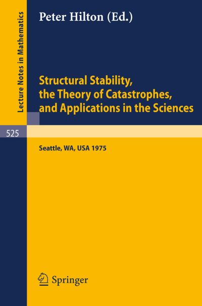 Cover for P Hilton · Structural Stability, the Theory of Catastrophes, and Applications in the Sciences: Proceedings of the Conference Held at Battelle Seattle Research Center 1975 - Lecture Notes in Mathematics (Paperback Book) (1976)