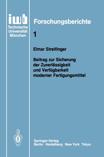 Cover for Elmar Streifinger · Beitrag Zur Sicherung Der Zuverlassigkeit Und Verfugbarkeit Moderner Fertigungsmittel - Iwb  Forschungsberichte (Paperback Book) [German edition] (1986)