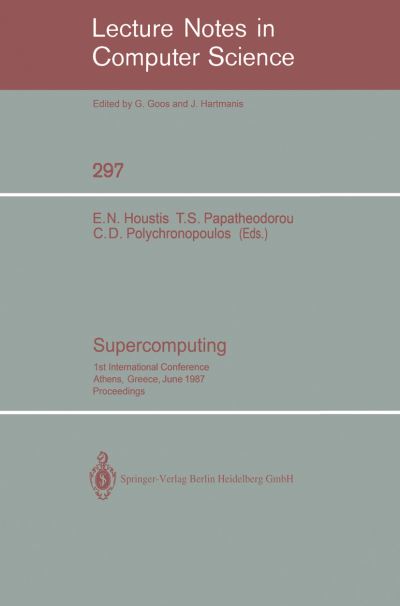 Cover for Elias N Houstis · Supercomputing: 1st International Conference, Athens, Greece, June 8-12, 1987; Proceedings - Lecture Notes in Computer Science (Paperback Book) (1988)