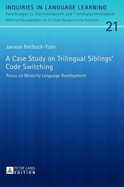 Cover for Jaewon Nielbock-Yoon · A Case Study on Trilingual Siblings' Code Switching: Focus on Minority Language Development - Inquiries in Language Learning (Hardcover Book) [New edition] (2017)