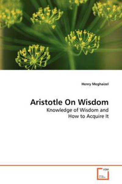 Cover for Henry Meghaizel · Aristotle on Wisdom: Knowledge of Wisdom and How to Acquire It (Paperback Book) (2009)