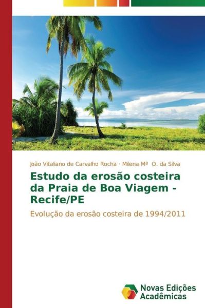 Cover for Milena Mª O. Da Silva · Estudo Da Erosão Costeira Da Praia De Boa Viagem - Recife / Pe: Evolução Da Erosão Costeira De 1994/2011 (Paperback Book) [Portuguese edition] (2014)
