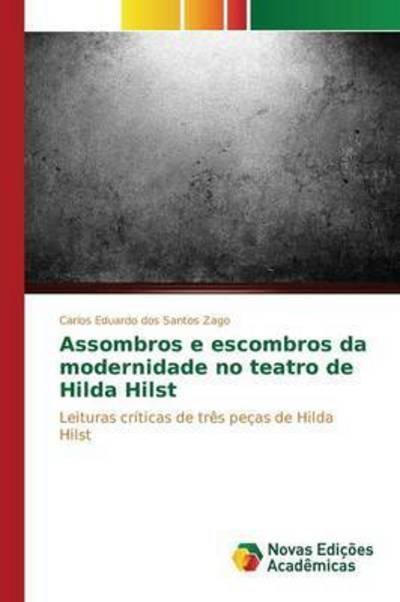Cover for Zago Carlos Eduardo Dos Santos · Assombros E Escombros Da Modernidade No Teatro De Hilda Hilst (Taschenbuch) (2015)