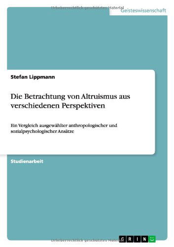 Die Betrachtung von Altruismus - Lippmann - Bøger - GRIN Verlag - 9783640690916 - 14. september 2010