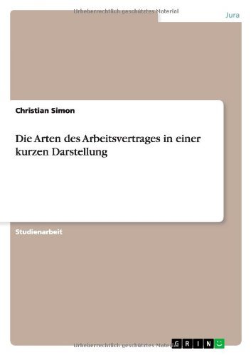 Die Arten des Arbeitsvertrages in - Simon - Bøger - Grin Publishing - 9783640773916 - 11. december 2010