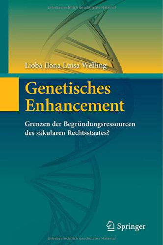 Cover for Lioba Ilona Luisa Welling · Genetisches Enhancement: Grenzen Der Begrundungsressourcen Des Sakularen Rechtsstaates? (Hardcover Book) [2014 edition] (2014)