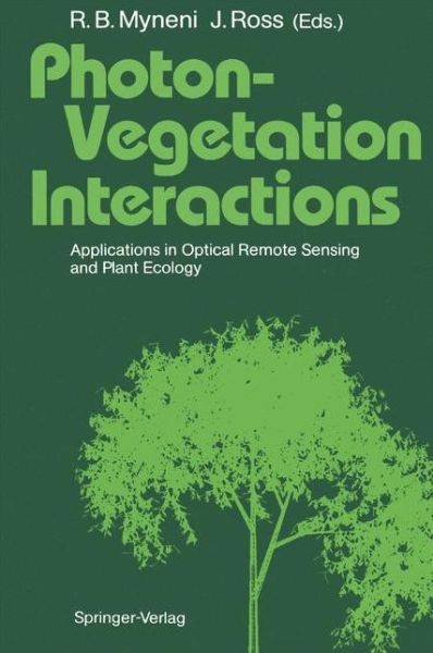 Cover for Ranga B Myneni · Photon-Vegetation Interactions: Applications in Optical Remote Sensing and Plant Ecology (Paperback Book) [Softcover reprint of the original 1st ed. 1991 edition] (2011)