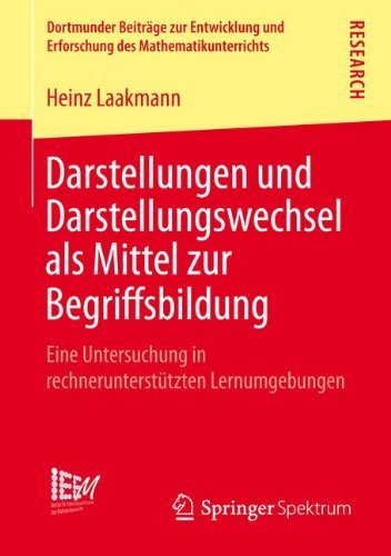 Darstellungen Und Darstellungswechsel ALS Mittel Zur Begriffsbildung: Eine Untersuchung in Rechnerunterstutzten Lernumgebungen - Dortmunder Beitrage Zur Entwicklung Und Erforschung Des Math - Heinz Laakmann - Books - Springer Spektrum - 9783658015916 - April 4, 2013