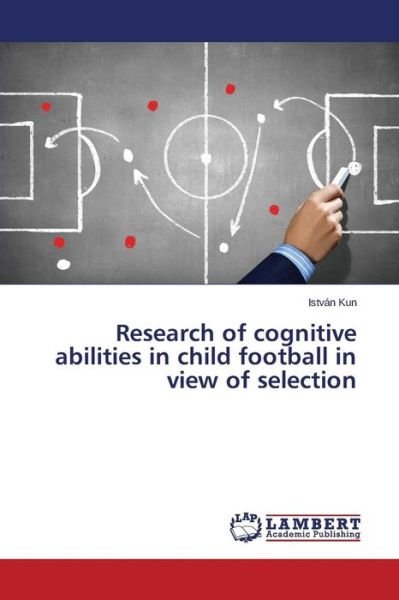 Cover for István Kun · Research of Cognitive Abilities in Child Football in View of Selection (Paperback Bog) (2014)