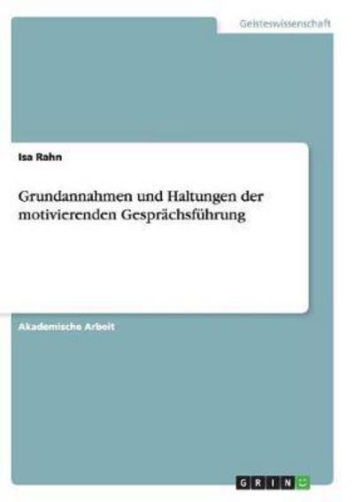 Cover for Isa Rahn · Grundannahmen und Haltungen der motivierenden Gesprachsfuhrung (Paperback Book) (2017)