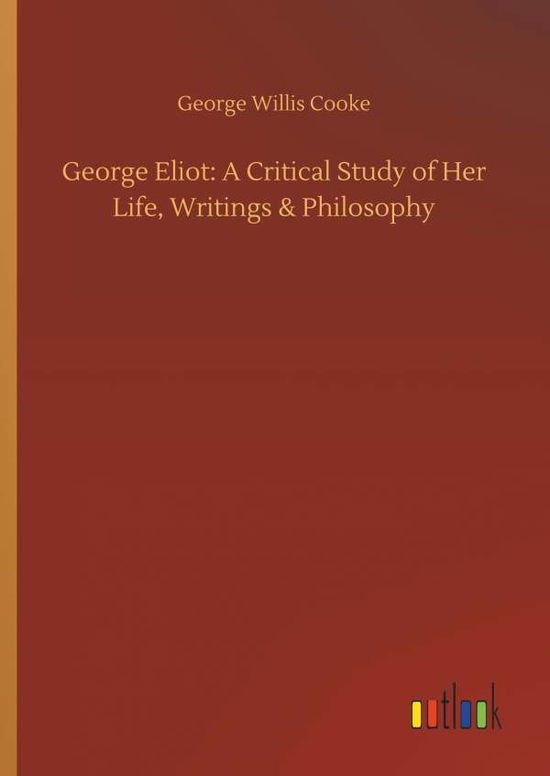 George Eliot: A Critical Study of - Cooke - Książki -  - 9783734021916 - 20 września 2018