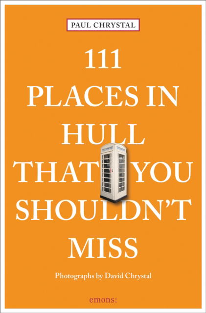 111 Places in Hull That You Shouldn't Miss - 111 Places / Shops - Paul Chrystal - Książki - Emons Verlag GmbH - 9783740820916 - 9 czerwca 2025