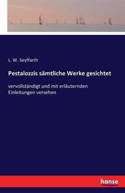 Cover for L W Seyffarth · Pestalozzis samtliche Werke gesichtet: vervollstandigt und mit erlauternden Einleitungen versehen (Pocketbok) (2016)
