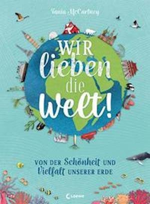 Wir lieben die Welt! - Tania McCartney - Boeken - Loewe - 9783743212916 - 14 september 2022