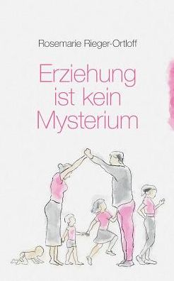 Cover for Rosemarie Rieger-Ortloff · Erziehung ist kein Mysterium (Paperback Book) (2017)