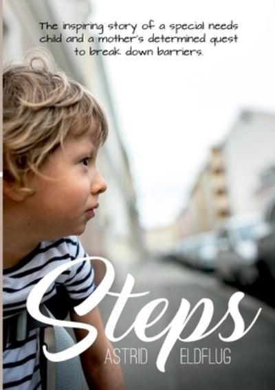 Cover for Astrid Eldflug · Steps: The inspiring story of a special needs child and a mother's determined quest to break down barriers (Paperback Book) (2023)